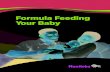 Formula Feeding Your Baby · Feeding time is the perfect time for skin-to-skin as you are already holding baby. 3 How to Choose an Infant Formula There are many types and brands of