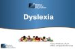 Dyslexia - maine.gov · dyslexia. Myth 2: Kids with dyslexia see letters backwards. Myth 3: Dyslexia is a problem of vision. Myth 4: Kids with dyslexia aren't smart. This is an untrue