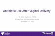 Antibiotic Use After Vaginal Delivery · • Operative Vaginal Delivery * • Manual Removal of The Placenta • Repair of 3rd and 4th Degree Lacerations (OASIS) * • Episiotomy