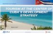 TOURISM AT THE CENTER OF CUBA´S DEVELOPMENT STRATEGY · Tourism in Cuba A crucial catalyst for local and regional development Canada United States Cuban expatiates Germany Main markets:
