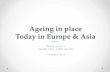 Ageing in place Today in Europe & AsiaRealities for the ageing post-war baby boomers •Age of Nursing Home residents in Singapore ranges from 60-90 years old •Baby boomers •now