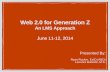 Web 2.0 for Generation Z An LMS Approachryandrucker.com/wp-content/uploads/Presentations/Web2... · 2016-12-23 · Web 2.0 for Generation Z An LMS Approach June 11-12, 2014 Presented