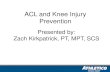 ACL and Knee Injury Prevention...ACL Mechanism of Injury Contact ACL Tear Noncontact ACL Tear ACL MOI and Pathology • Common in young individual who participate in activities that