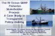 The RI Ocean SAMP Fisheries Stakeholder A Case Study in · 2016-03-11 · The RI Ocean SAMP Fisheries Stakeholder Process: A Case Study in Transparent Policy-making . David Beutel,