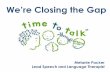 We’re Closing Gap - RCSLT · To prevent children developing speech, language and communication difficulties To identify any children at risk of speech, language and communication