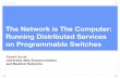 The Network is The Computer: Running Distributed Services on …conferences.sigcomm.org/sigcomm/2018/files/slides/net... · 2018-09-02 · Running Distributed Services on Programmable