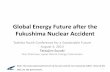 Global Energy Future after the Fukushima Nuclear Accident•Fukushima Dai-ichi nuclear power accident has become one of the worst accidents in nuclear history and it is not completely