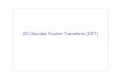 2D Discrete Fourier Transform (DFT) 2010-03-24آ  6 2D Discrete Fourier Transform â€¢ Fourier transform