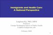 Immigrants and Health Care: Highlights of Issues A National … · 2008-04-17 · Immigrants & Health Care • Immigrants, particularly non-citizens, face multiple barriers accessing