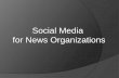 Social Media for News Organizations...2009/09/02  · As technology and audiences change, media companies are seeing their role as primary influencers being increasingly pushed to