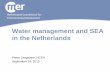 Water management and SEA in the Netherlands · 2019-04-25 · Water management in The Netherlands 2. ... • Flood safety (coastal safety) • Water shortage & freshwater supply •