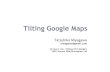 Tilting GoogleMaps - Bulknewsblog.bulknews.net/mt/archives/gmaps-tilt.pdf · Tilting GoogleMaps TatsuhikoMiyagawa miyagawa@gmail.com Six Apart, Ltd. / Shibuya PerlMongers YAPC::Europe2006