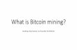 What%is%Bitcoin%mining? - Dataföreningen …Why%bitcoins%need%to%be%mined. - !Bitcoin!doesn’thave!acentral!bank! - !Fixed!amountof!coins!created! - !Miners!open!source!so>ware!to!solve!mathemacal!problems