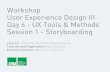 Workshop User Experience Design III Day 6 - UX …...Workshop User Experience Design III Day 6 - UX Tools & Methods Session 1 - Storyboarding Lecturer: Alexander Wiethoff & Beat Rossmy