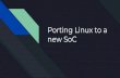new SoC Porting Linux to a - WordPress.com · Porting Linux to a new SoC PrasannaKumar Muralidharan Linux kernel enthusiast Contributed to a few open source projects Contributed several