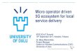 Micro operator driven 5G ecosystem for local service deliverycscn2017.ieee-cscn.org/files/2017/08/5G-Helsinki... · 2017-09-30 · 5G ecosystem for local service delivery IEEE 5G-IoT