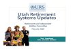 Utah Retirement Systems UpdatesMicrosoft PowerPoint - 2018.5.23- URS Updates Presentation- FINAL Author Dee1709 Created Date 5/22/2018 12:39:35 PM ...