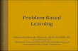Content...What is Problem-Based Learning (PBL)? A teaching method that is problem-driven and student- centered Ill-structured real world problem is solved by small group of students