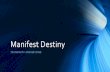 Manifest Destiny - clevelandmedia.weebly.com€¦ · Manifest Destiny •Simple Definition of manifest destiny •Noun: : a future event that is sure to happen : a destiny that can