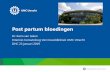 Post partum bloedingen - hematologiecongres.nl · • Early escalation of obstetric care by senior clinicians –Multidisciplinary team midwife, obstetrician, anaesthetist • Rotem/TEG