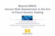 Beyond BRCA: Cancer Risk Assessment in the Era of Panel ...€¦ · Cancer Risk Assessment in the Era of Panel Genetic Testing Katie Huber-Keener, MD, PhD Cancer Genetics and Breast