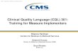 CQL Training for Measure Implementers · 08-12-2017  · Presentation Goals • Knowledge Sharing with CQL • Language Runtime Semantics • Clinical Data Representation in CQL •
