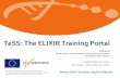 TeSS: The ELIXIR Training Portal · TeSS summary •Primarily Aggregated + some registered Materials and Events •Search and Filter features to help discovery •Training workflows