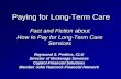 Paying for Long-Term Care · 2013-09-14 · Paying for Long-Term Care Fact and Fiction about How to Pay for Long-Term Care Services. Raymond S. Perkins, CLU Director of Brokerage