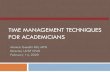 TIME MANAGEMENT TECHNIQUES FOR ACADEMICIANS · Principles of the time management problem in early career faculty New problem: Medical training very structured and faculty position,