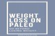GO BEYOND LOSING WEIGHT. - Mom Eats Paleo · Mom Eats Paleo, 2018 2 This is not a weight loss program nor a get slim quick plan, but a guide to show you the way of living a happy