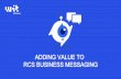 ADDING VALUE TO RCS BUSINESS MESSAGING...ADDING VALUE TO RCS BUSINESS MESSAGING BRAND DISCOVERY made easy with Bot Store, QR Codes and Call-to-Message CONVERSATION DESIGN Design tools
