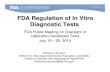 FDA Regulation of In Vitro Diagnostic TestsFDA Regulation of Medical Devices • 1976 Device Amendments modified the Act to provide for the regulation of Medical Devices • Medical