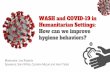 WASH and COVID-19 in Humanitarian Settings: How …...How can we improve hygiene behaviors? Moderator: Les Roberts Speakers: Sian White, Caroline Muturi and Hani Taleb WASH & COVID