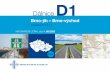 D1 · 2020-06-29 · D1 DOPRAVNÍ VÝZNAM STAVBY Stavba „D1 01311 Brno jih – Brno východ (km 197,500 – 204,750)“ je jednou z částí souboru sta-veb rozšíření dálnice