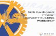 Skills Development Provider: CAPACITY BUILDING WORKSHOP · Purpose of Workshop Capacity Building for SDPs: •Paradigm shift from unit standards based qualifications to occupational