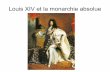 Louis XIV et la monarchie absolue - WebSelf...(texte 2 page 123 Hatier) Louis XIV et la monarchie absolue Dès 1661, il fait construire hors de Paris, à Versailles (souvenir de la
