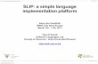 SLIP: a simple language implementation platform Theo D ...esug.org/data/Conferences/2011DIS/Slides/Slip.pdf · SOFT Research Presentation SLIP: a simple language implementation platform