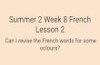 Summer 2 Week 8 French Lesson 2 colours? Can I revise the ... · Summer 2 Week 8 French Lesson 2 Can I revise the French words for some colours? In the ﬁrst half of this term we