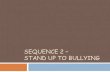 SEQUENCE 2 STAND UP TO BULLYING - CoursFrazier.fr · STAND UP TO BULLYING . Anticipate : Describe the characters and the situation. FINAL TASK At the end of this sequence, you will