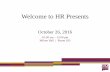 Welcome to HR Presents · o The work week for payroll purposes shall be the calendar week from 12:00 a.m. Sunday through 11:59 p.m. Saturday. The University’s official human resources/payroll