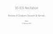 10-315 Recitation Review of Gradient Descent & Kernelsninamf/courses/315sp19/recitations/2_21-… · Review of Gradient Descent & Kernels Misha 21 February 2019. Gradient Descent: