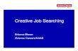 Creative Job Searching Creative Job Searching Every so often you might run across an employer who is