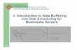3. Introduction to Data Buffering and Disk Scheduling for ...enpklun/EIE552/Buffering.pdf · – Multimedia storage servers zAble to support efficient multimedia data retrieval and