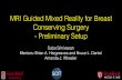 MRI Guided Mixed Reality for Breast Conserving Surgery ...med.stanford.edu/content/dam/.../seminar_pdfs/2016/... · MRI Guided Mixed Reality for Breast Conserving Surgery - Preliminary