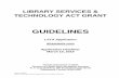 LIBRARY SERVICES & TECHNOLOGY ACT GRANTS GUIDELINES · The Library Services and Technology Act (LSTA) is the major federal grant program for libraries. The LSTA program, administered