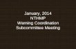 January, 2014 NTHMP Warning Coordination …nws.weather.gov/nthmp/Minutes/wcsmeetings/WCSMeeting2014.pdf• HOMER 1332 AKDT MAR 27 20 HRS 2.5FT +/-0.8 • SAINT PAUL 1333 AKDT MAR