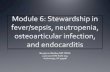 Module 6: Stewardship in fever/sepsis, neutropenia ......Sepsis Neutropenia and fever Osteoarticular infection Endocarditis ... Determining final regimen construction and duration