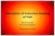 Simulation of Induction Heating of Slabnsgsoft.com/pres/Induction Heating of Slab.pdf · 5.5 plus an option of 2D simulation of rectangular body heating • Integral parameters of