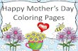 Happy Mother’s Day Coloring Pages...   …