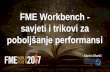 FME Workbench - savjeti i trikovi za · FME Workbench Performance Tips & Tricks Author: Martin Martić Created Date: 4/13/2017 10:03:11 AM ...